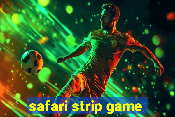 safari strip game