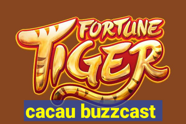 cacau buzzcast