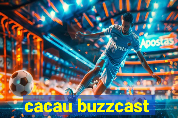 cacau buzzcast