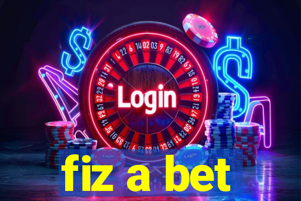 fiz a bet