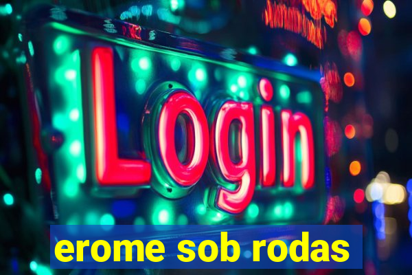 erome sob rodas