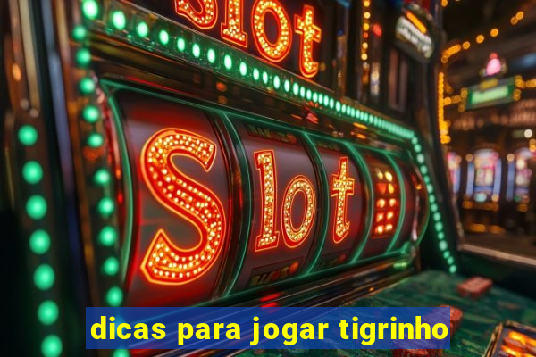 dicas para jogar tigrinho
