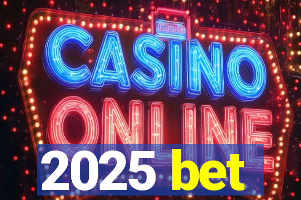 2025 bet
