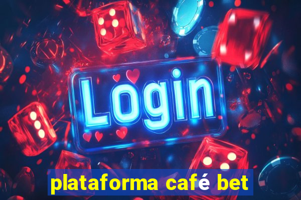 plataforma café bet