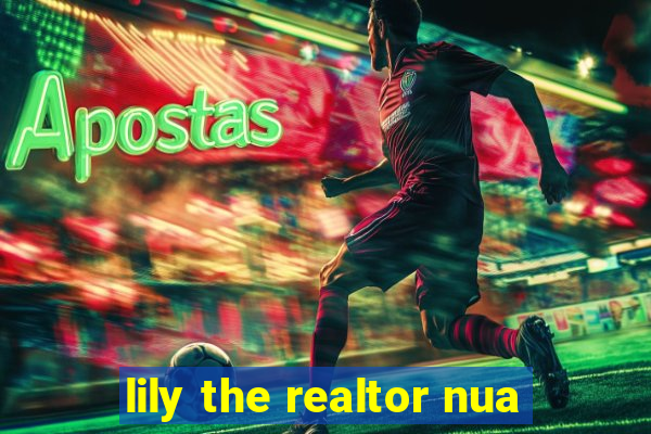 lily the realtor nua