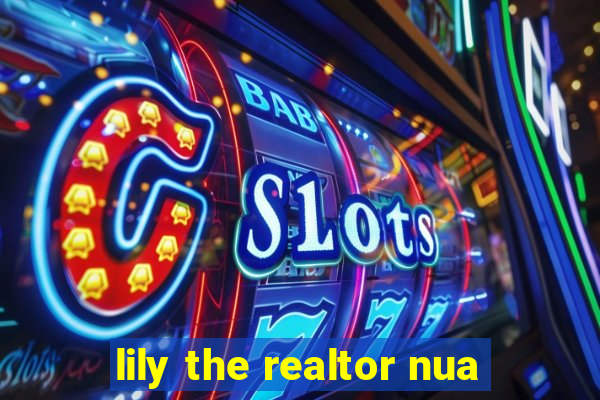 lily the realtor nua