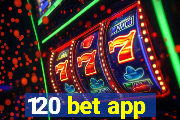 120 bet app