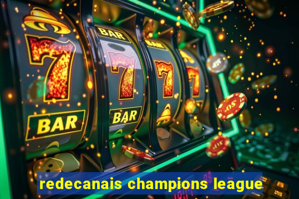 redecanais champions league