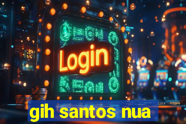gih santos nua