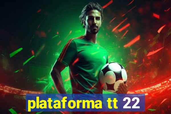 plataforma tt 22