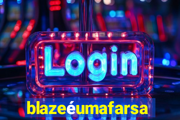 blazeéumafarsa