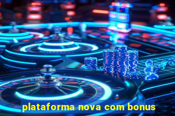 plataforma nova com bonus