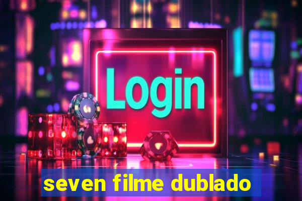 seven filme dublado