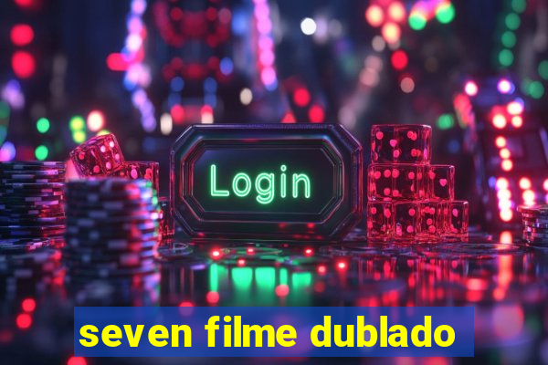 seven filme dublado