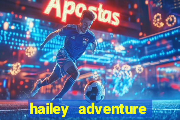 hailey adventure mod apk unlimited money