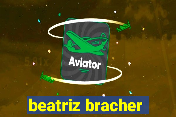 beatriz bracher