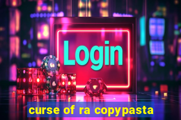 curse of ra copypasta