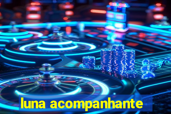 luna acompanhante