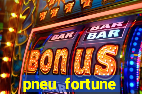 pneu fortune reclame aqui