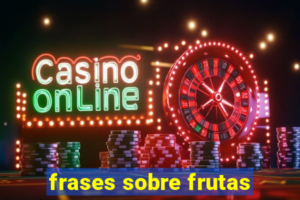 frases sobre frutas