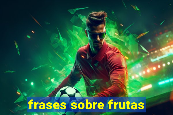 frases sobre frutas