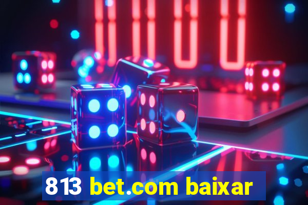 813 bet.com baixar