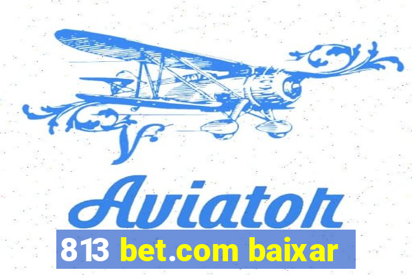 813 bet.com baixar
