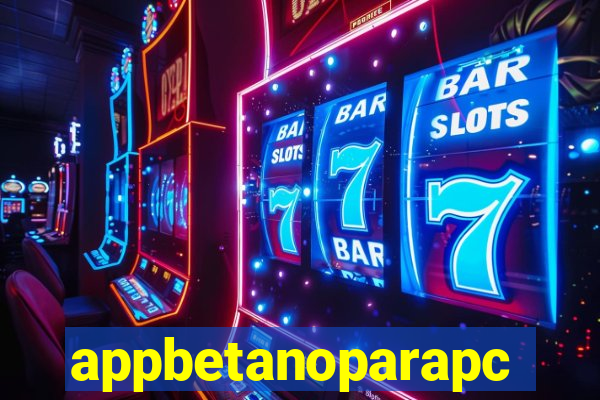 appbetanoparapc