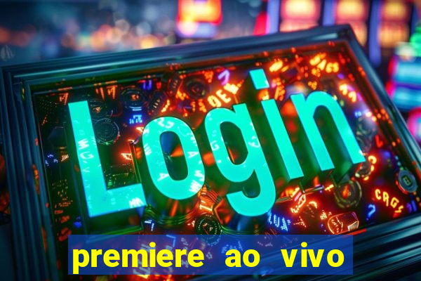 premiere ao vivo em hd