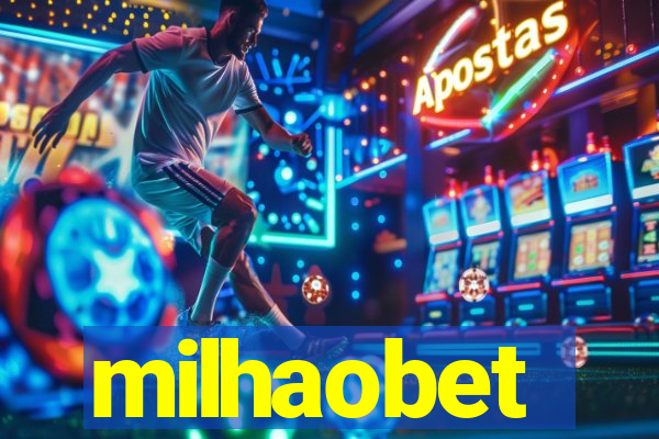 milhaobet