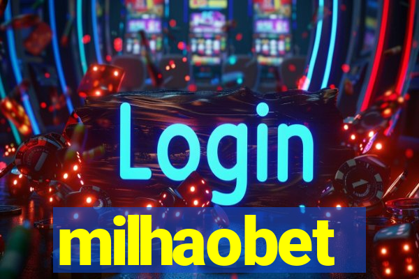 milhaobet