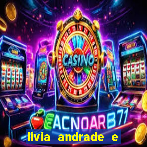 livia andrade e helen ganzarolli na bahia