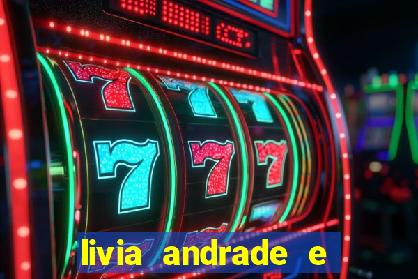 livia andrade e helen ganzarolli na bahia