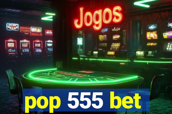pop 555 bet