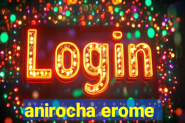 anirocha erome