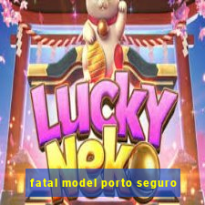 fatal model porto seguro