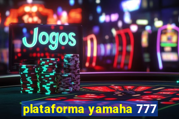 plataforma yamaha 777