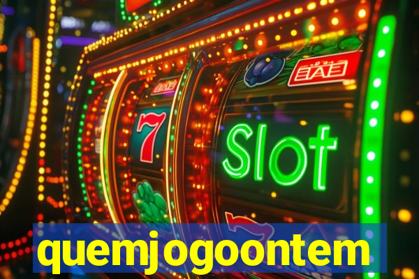 quemjogoontem
