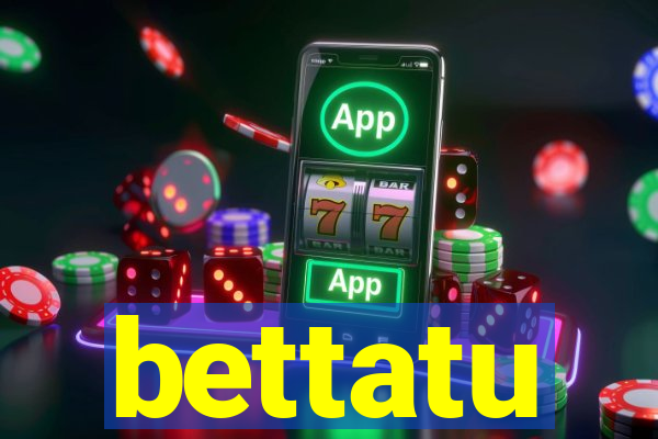 bettatu