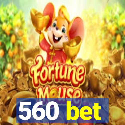 560 bet