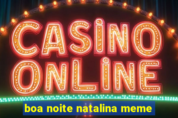 boa noite natalina meme