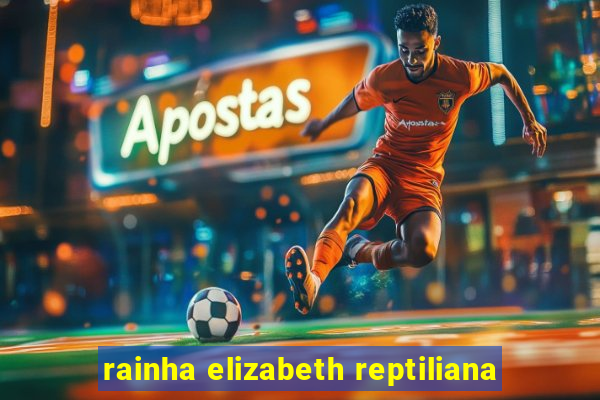 rainha elizabeth reptiliana