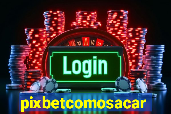 pixbetcomosacar