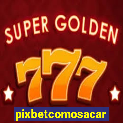 pixbetcomosacar