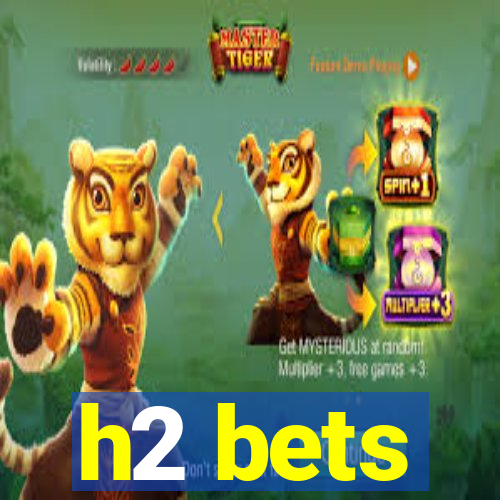 h2 bets