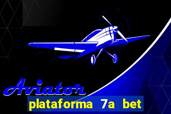plataforma 7a bet é confiável