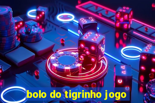bolo do tigrinho jogo