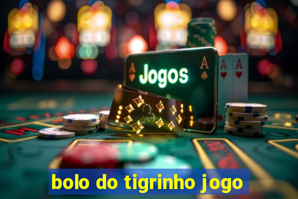 bolo do tigrinho jogo