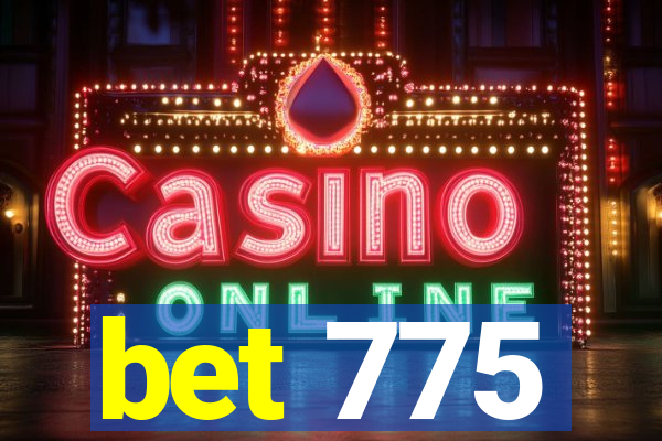 bet 775