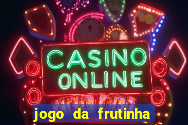 jogo da frutinha para ganhar dinheiro